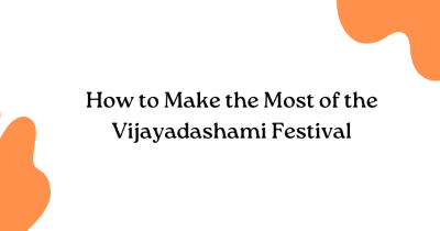 How to Make the Most of the Vijayadashami Festival How to Make the Most of the Vijayadashami Festival